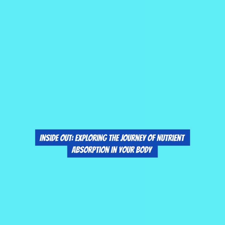 Inside Out: Exploring the Journey of Nutrient Absorption in Your Body