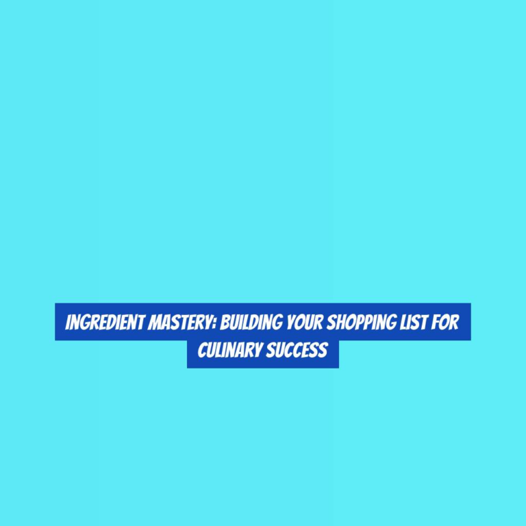Ingredient Mastery: Building Your Shopping List for Culinary Success