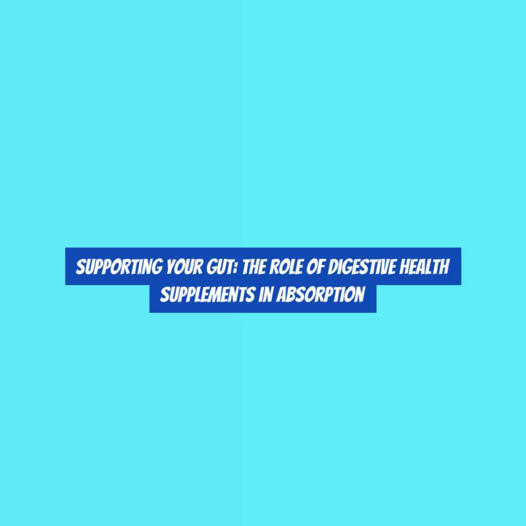 Supporting Your Gut: The Role of Digestive Health Supplements in Absorption
