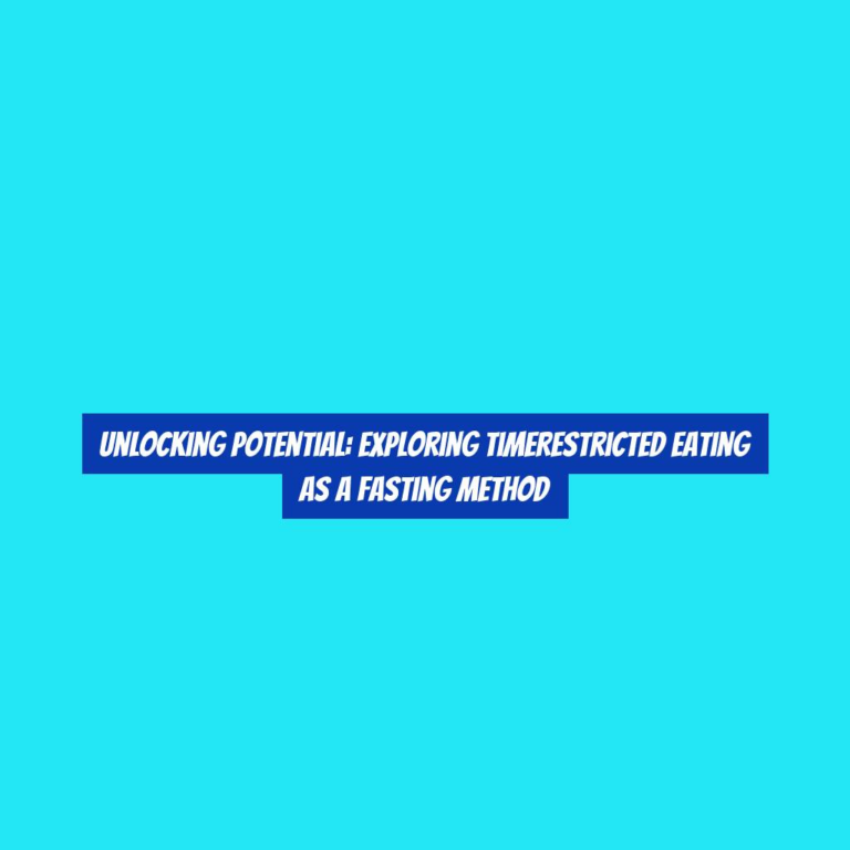 Unlocking Potential: Exploring TimeRestricted Eating as a Fasting Method