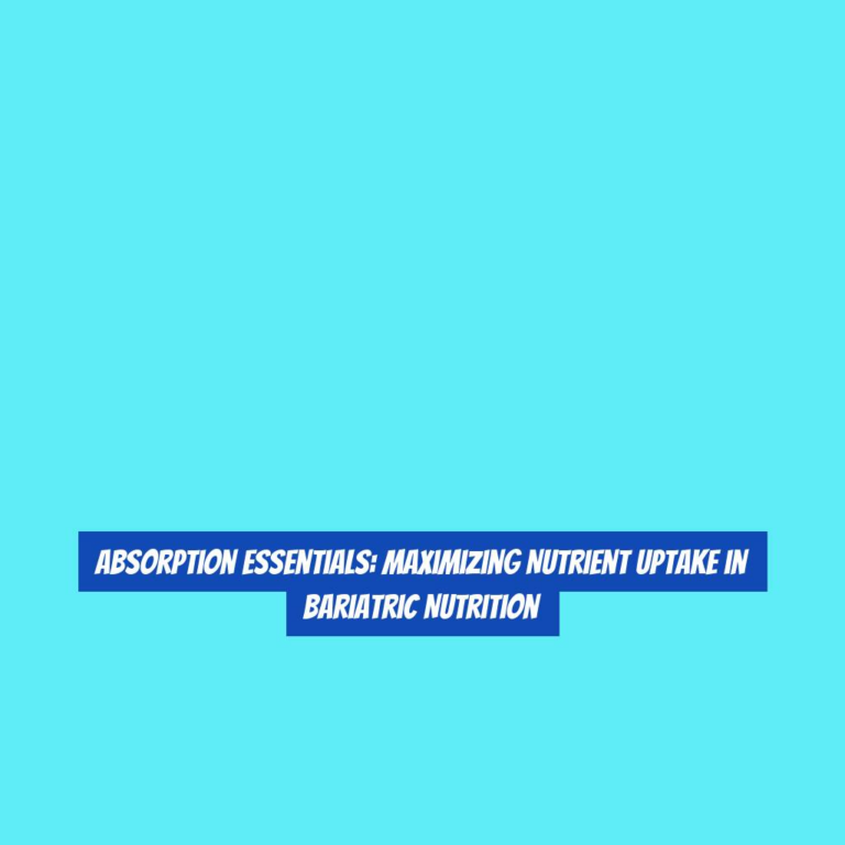 Absorption Essentials: Maximizing Nutrient Uptake in Bariatric Nutrition