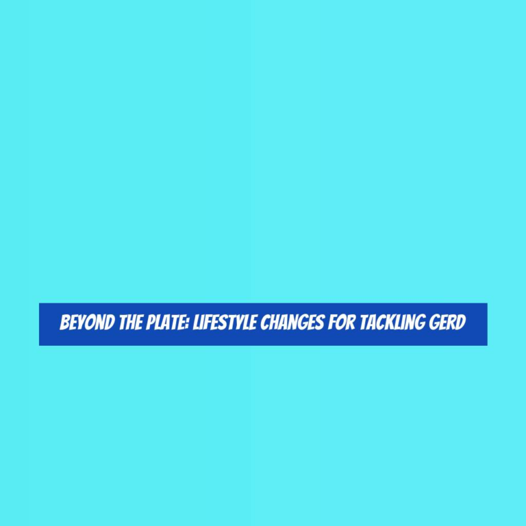 Beyond the Plate: Lifestyle Changes for Tackling GERD