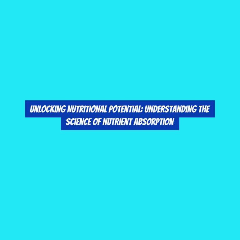 Unlocking Nutritional Potential: Understanding the Science of Nutrient Absorption
