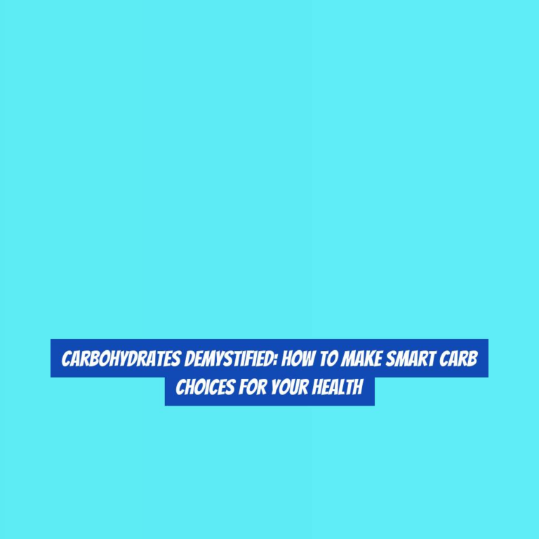 Carbohydrates Demystified: How to Make Smart Carb Choices for Your Health