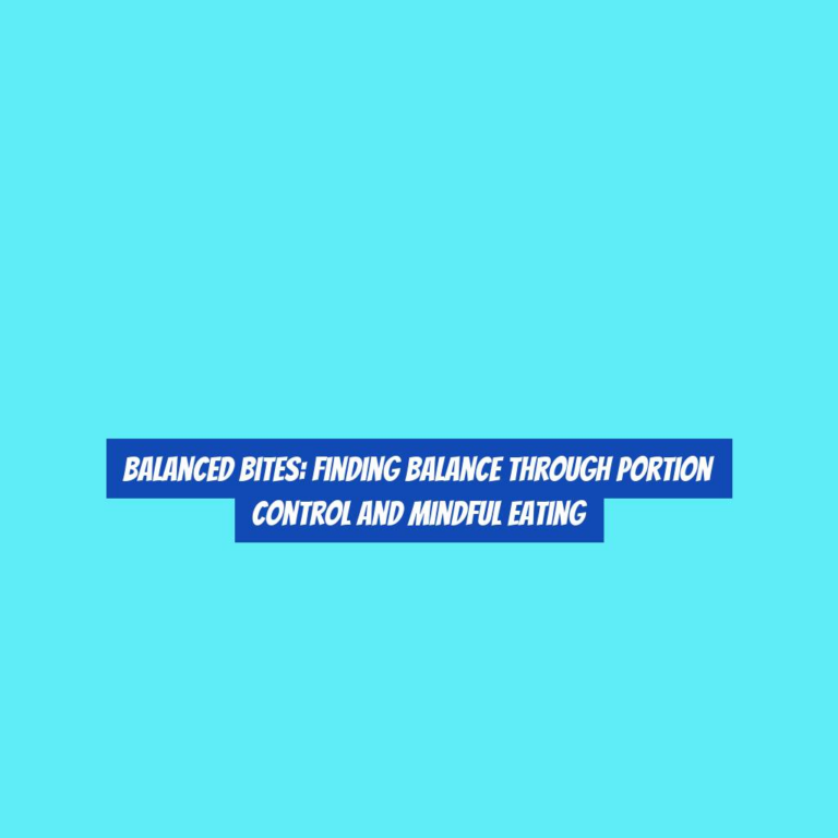 Balanced Bites: Finding Balance Through Portion Control and Mindful Eating