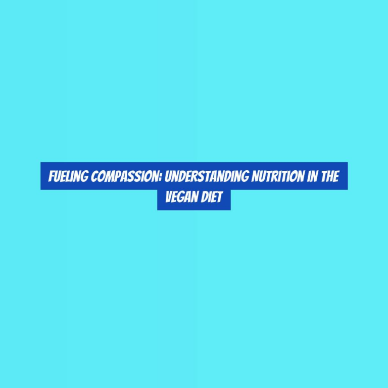 Fueling Compassion: Understanding Nutrition in the Vegan Diet