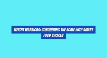 Weight Warriors: Conquering the Scale with Smart Food Choices