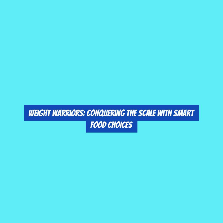Weight Warriors: Conquering the Scale with Smart Food Choices