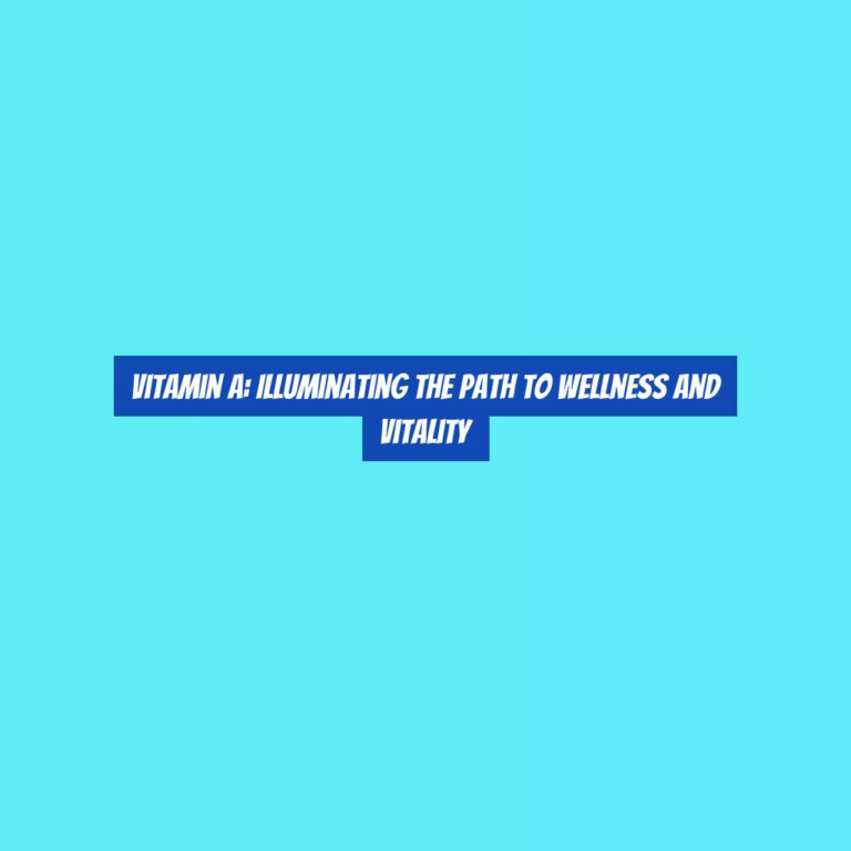Vitamin A: Illuminating the Path to Wellness and Vitality