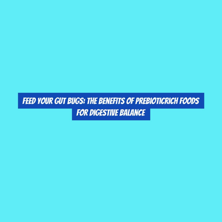 Feed Your Gut Bugs: The Benefits of PrebioticRich Foods for Digestive Balance