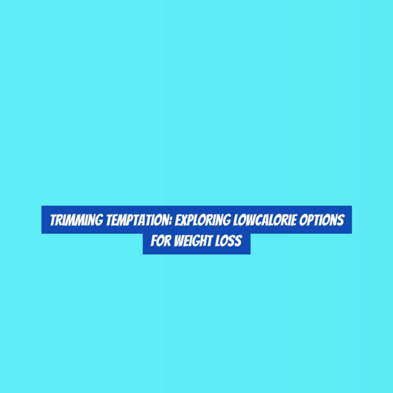 Trimming Temptation: Exploring LowCalorie Options for Weight Loss