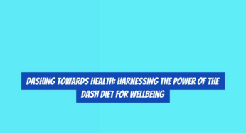 DASHing Towards Health: Harnessing the Power of the DASH Diet for Wellbeing