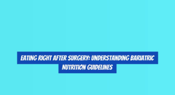 Eating Right After Surgery: Understanding Bariatric Nutrition Guidelines