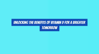 Unlocking the Benefits of Vitamin D for a Brighter Tomorrow
