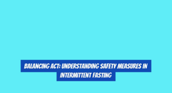 Balancing Act: Understanding Safety Measures in Intermittent Fasting