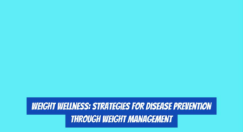 Weight Wellness: Strategies for Disease Prevention Through Weight Management