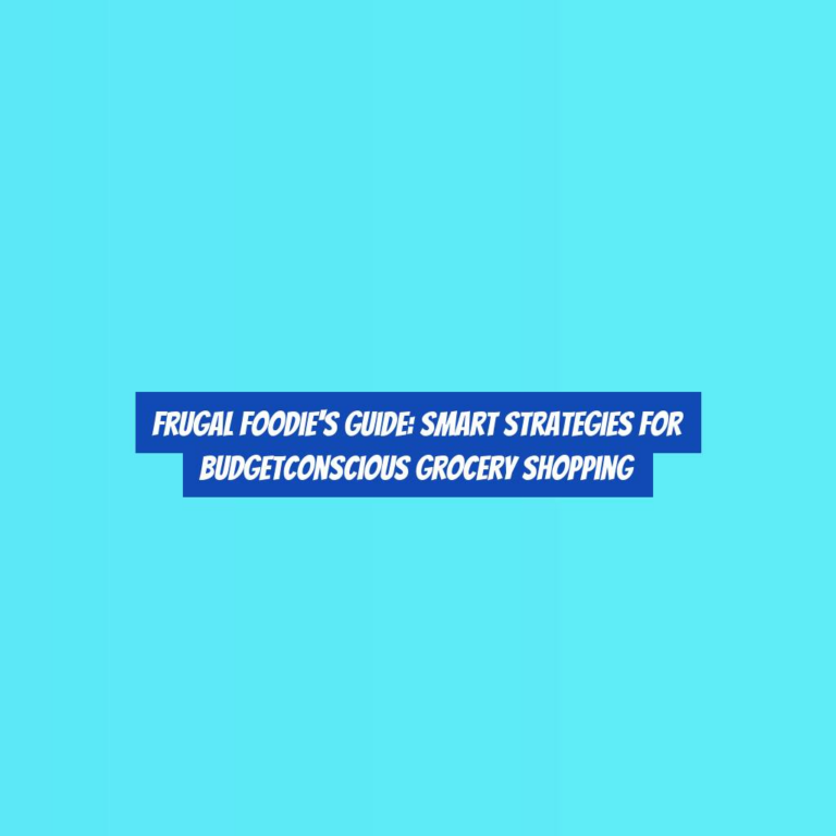 Frugal Foodie’s Guide: Smart Strategies for BudgetConscious Grocery Shopping