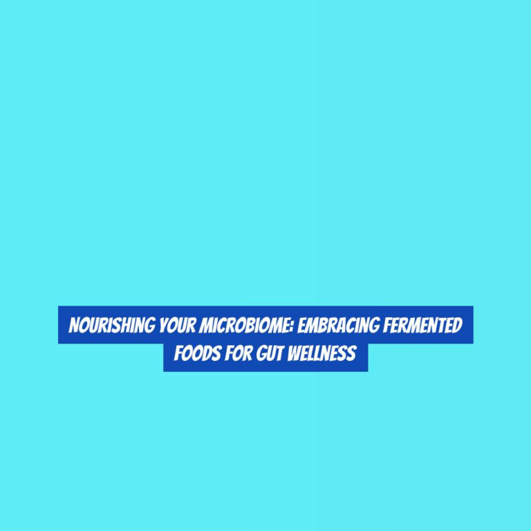 Nourishing Your Microbiome: Embracing Fermented Foods for Gut Wellness