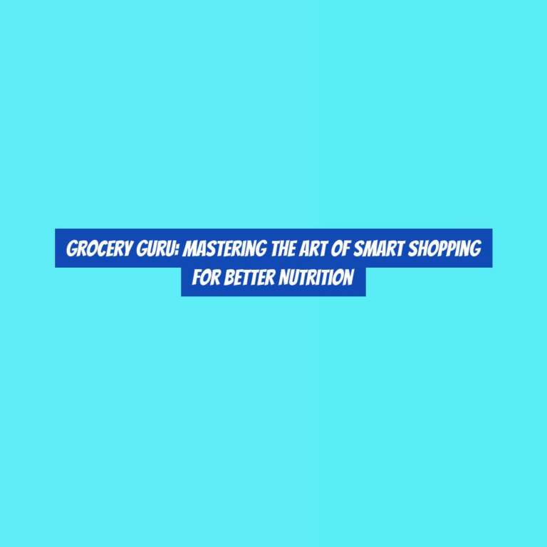 Grocery Guru: Mastering the Art of Smart Shopping for Better Nutrition
