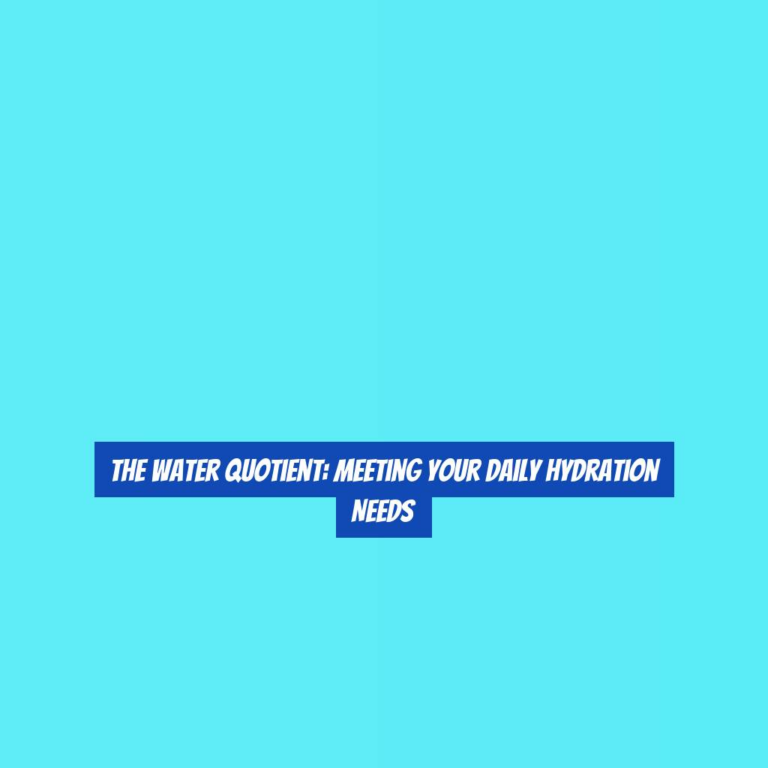 The Water Quotient: Meeting Your Daily Hydration Needs