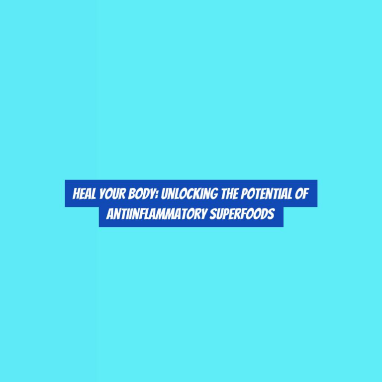 Heal Your Body: Unlocking the Potential of AntiInflammatory Superfoods
