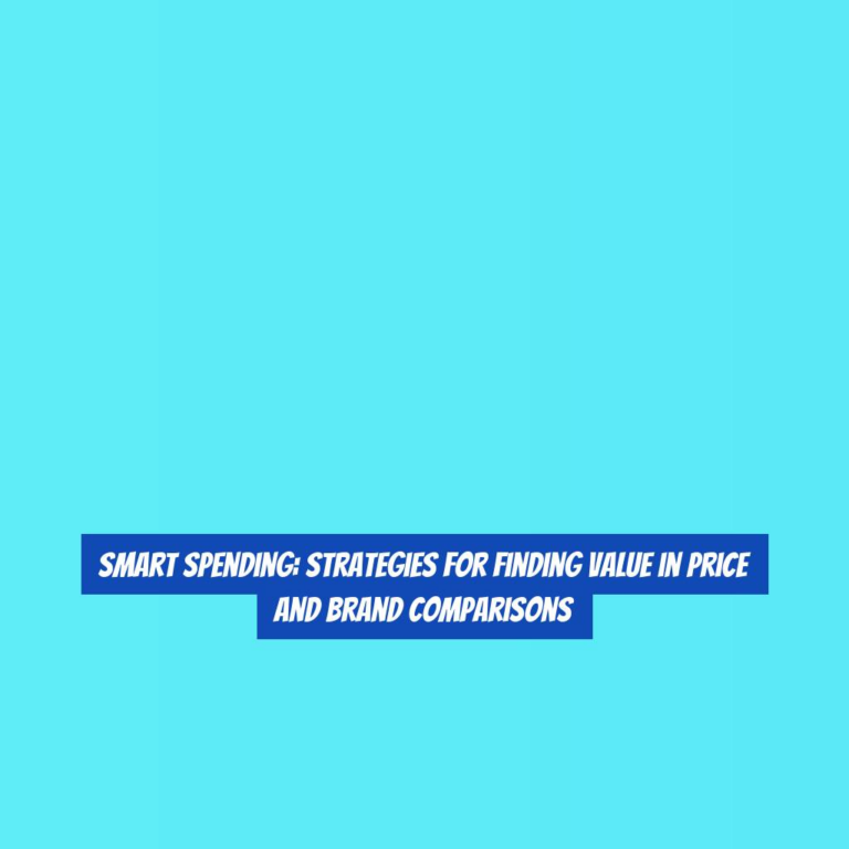 Smart Spending: Strategies for Finding Value in Price and Brand Comparisons