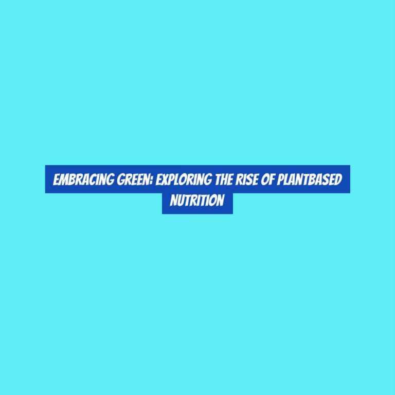 Embracing Green: Exploring the Rise of PlantBased Nutrition