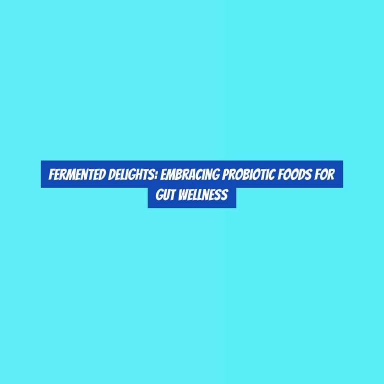 Fermented Delights: Embracing Probiotic Foods for Gut Wellness