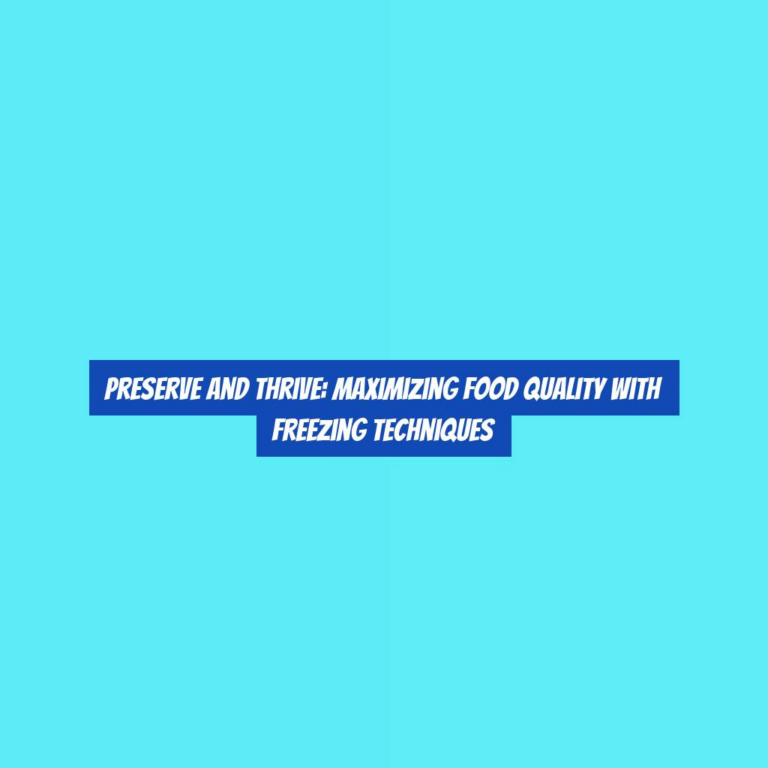 Preserve and Thrive: Maximizing Food Quality with Freezing Techniques
