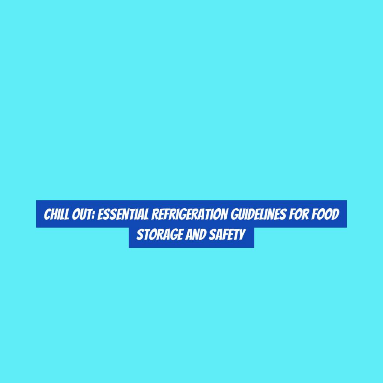 Chill Out: Essential Refrigeration Guidelines for Food Storage and Safety