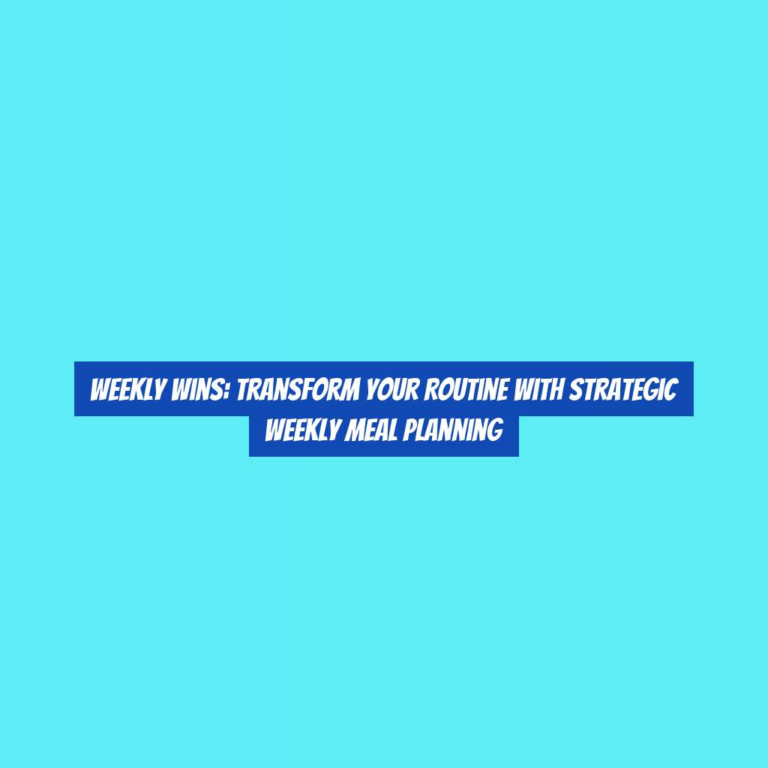Weekly Wins: Transform Your Routine with Strategic Weekly Meal Planning