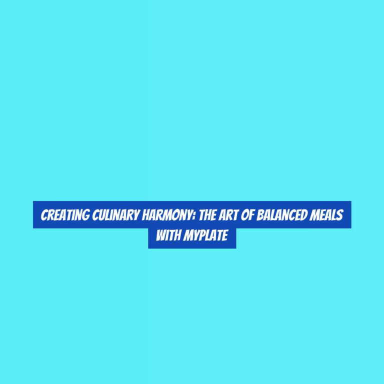 Creating Culinary Harmony: The Art of Balanced Meals with MyPlate