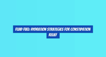 Fluid Fuel: Hydration Strategies for Constipation Relief