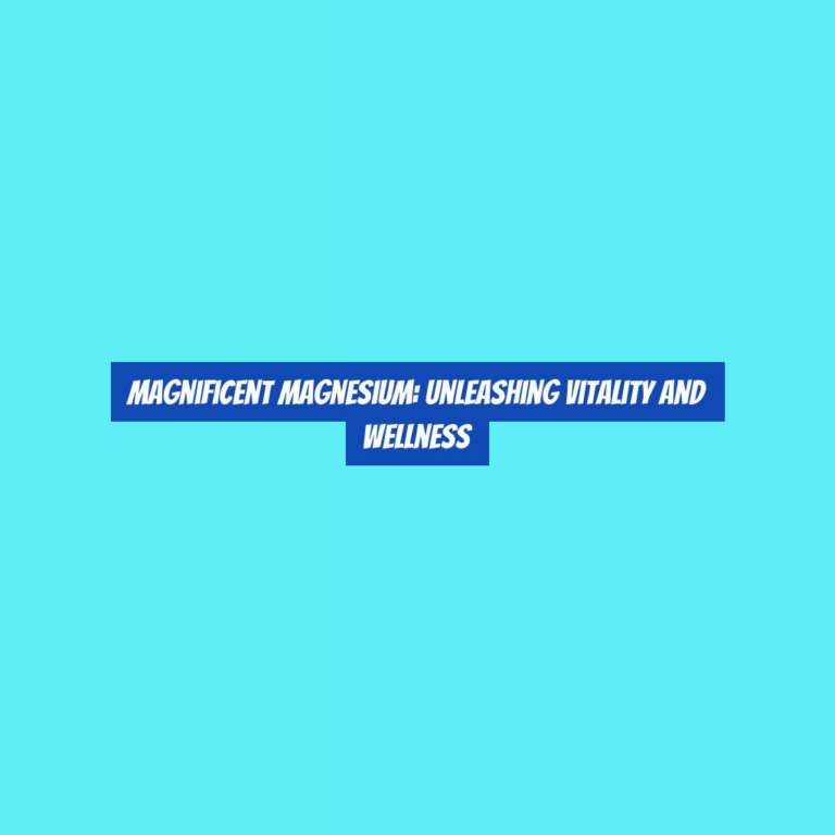 Magnificent Magnesium: Unleashing Vitality and Wellness