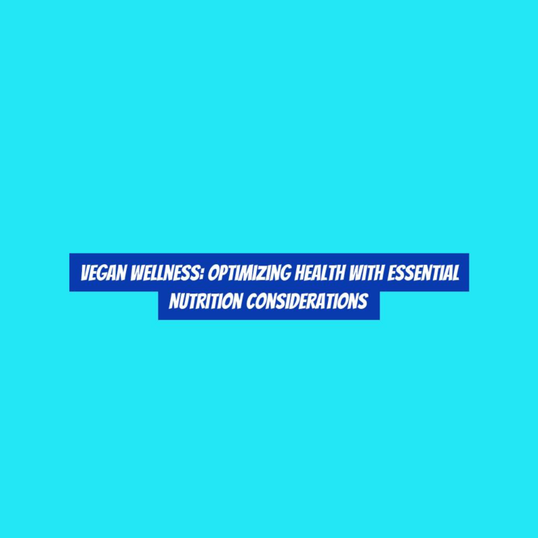 Vegan Wellness: Optimizing Health with Essential Nutrition Considerations
