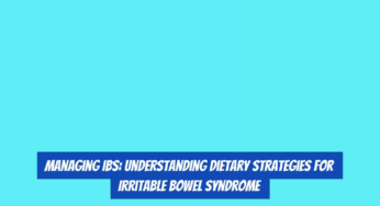 Managing IBS: Understanding Dietary Strategies for Irritable Bowel Syndrome