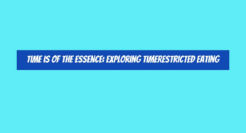 Time is of the Essence: Exploring TimeRestricted Eating