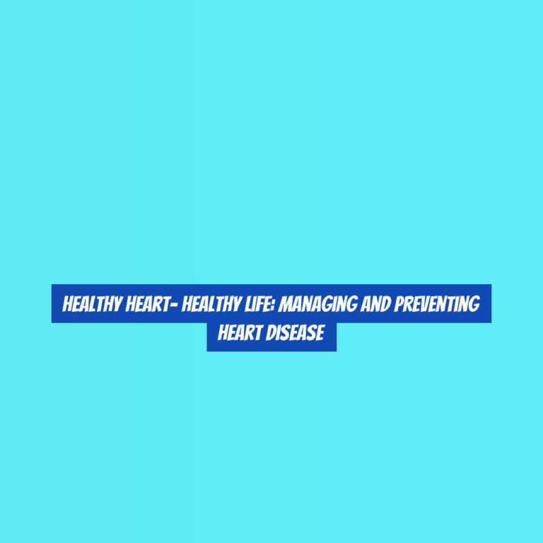 Healthy Heart- Healthy Life: Managing and Preventing Heart Disease