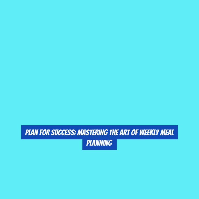 Plan for Success: Mastering the Art of Weekly Meal Planning
