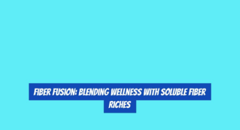 Fiber Fusion: Blending Wellness with Soluble Fiber Riches
