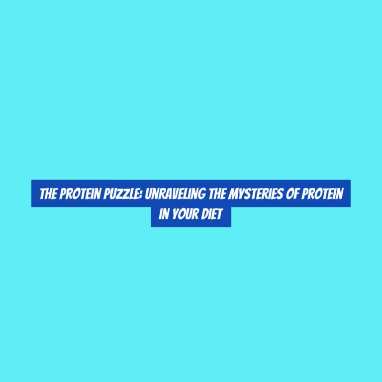 The Protein Puzzle: Unraveling the Mysteries of Protein in Your Diet