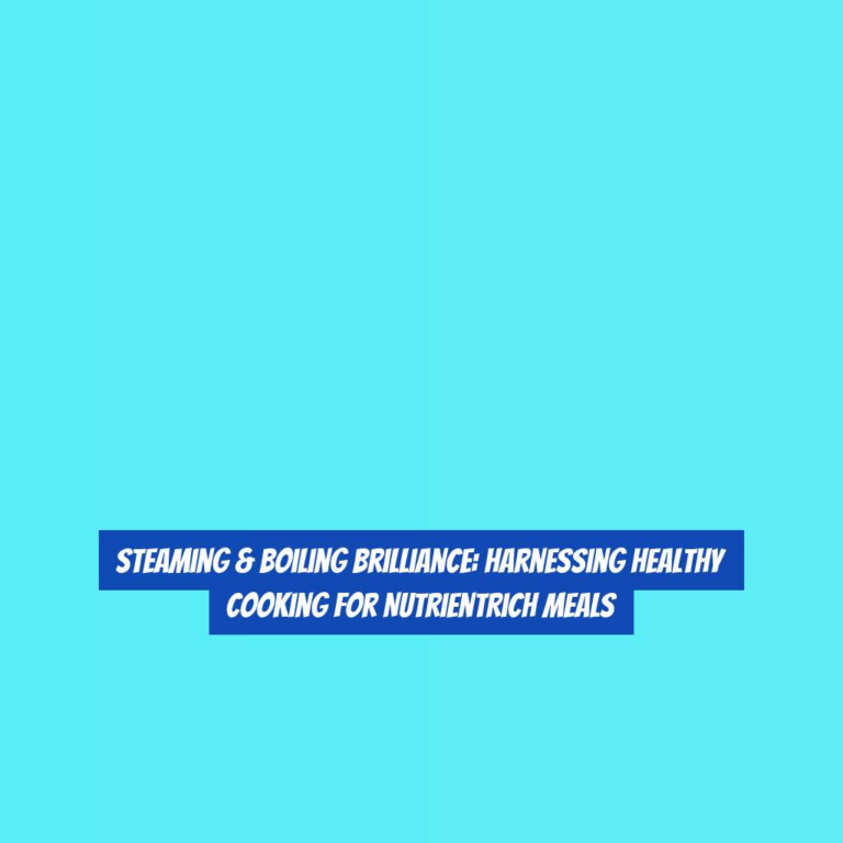 Steaming & Boiling Brilliance: Harnessing Healthy Cooking for NutrientRich Meals