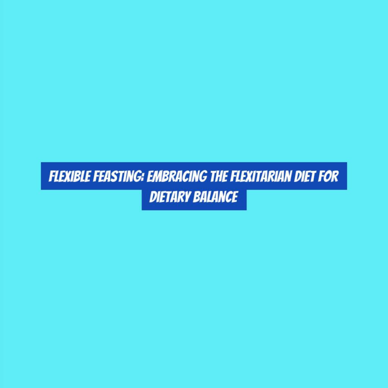 Flexible Feasting: Embracing the Flexitarian Diet for Dietary Balance