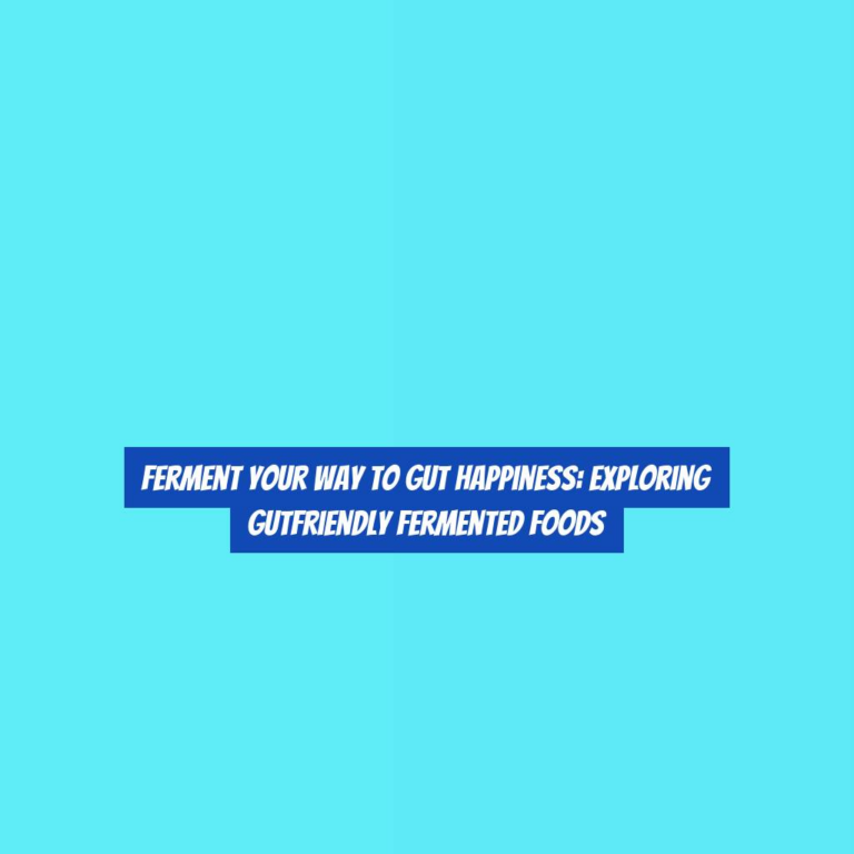 Ferment Your Way to Gut Happiness: Exploring GutFriendly Fermented Foods