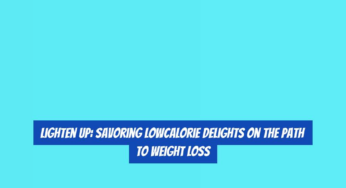 Lighten Up: Savoring LowCalorie Delights on the Path to Weight Loss