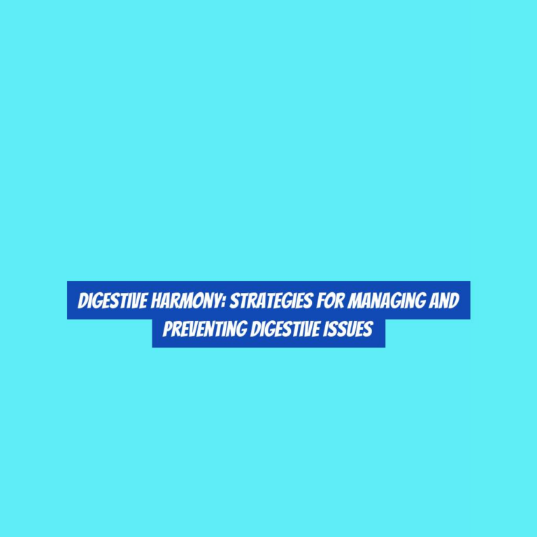 Digestive Harmony: Strategies for Managing and Preventing Digestive Issues