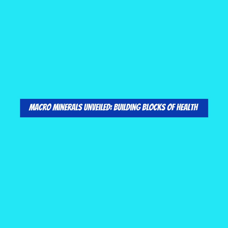 Macro Minerals Unveiled: Building Blocks of Health