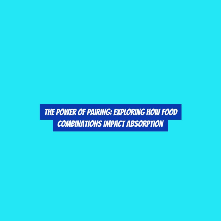 The Power of Pairing: Exploring How Food Combinations Impact Absorption